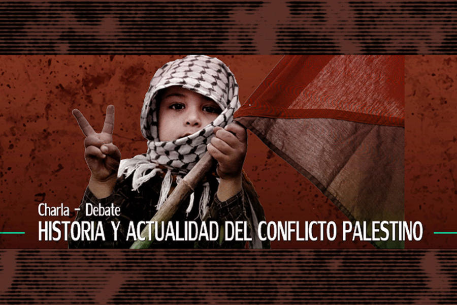 Charla: “Historia y Actualidad del Conflicto Palestino”